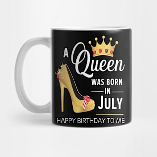 A Queen Was Born In July Happy Birthday To Me Mug